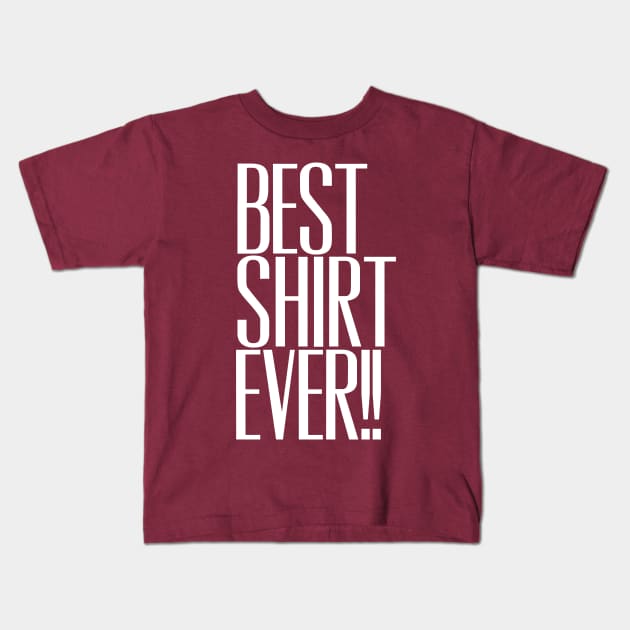 Best shirt ever Kids T-Shirt by Totallytees55